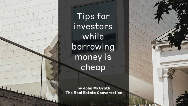 John McGrath Newsletter – Tips for investors while borrowing money is cheap John McGrath Newsletter – Tips for investors while borrowing money is cheap