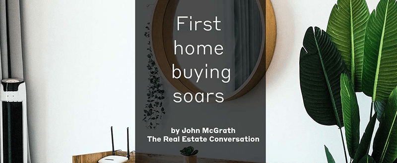 John McGrath Newsletter – First Home Buying Soars John McGrath Newsletter – First Home Buying Soars
