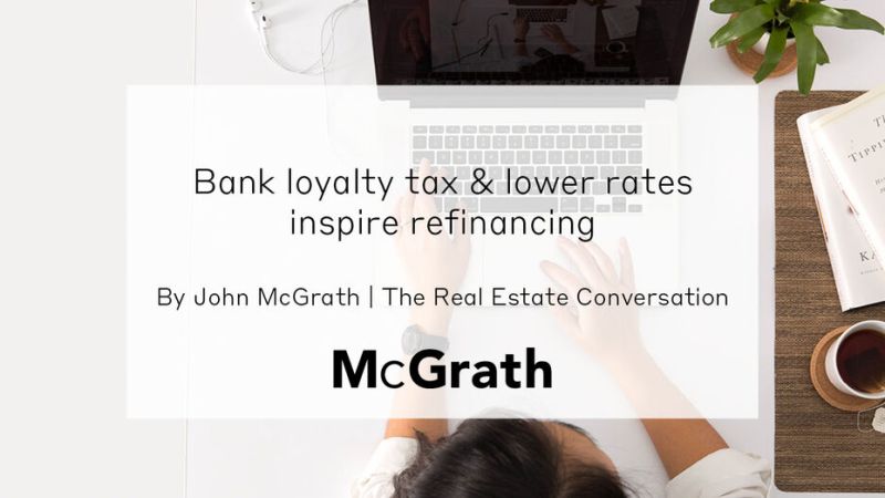 John McGrath Newsletter – Bank Loyalty Tax And Lower Rates Inspire&nbsp;Refinancing